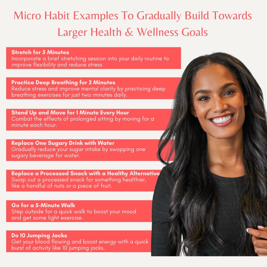 Micro habit examples to gradually build towards larger health and wellness goals.