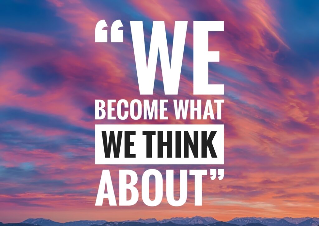 We become what we think about.